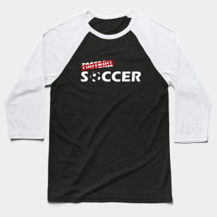 Its Soccer Not Football Baseball T-Shirt